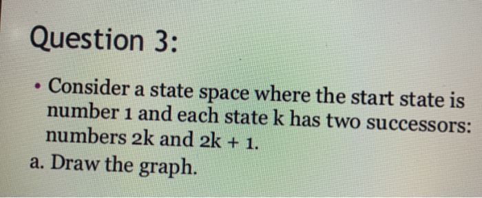  Question 3: Consider a state space where the start state is