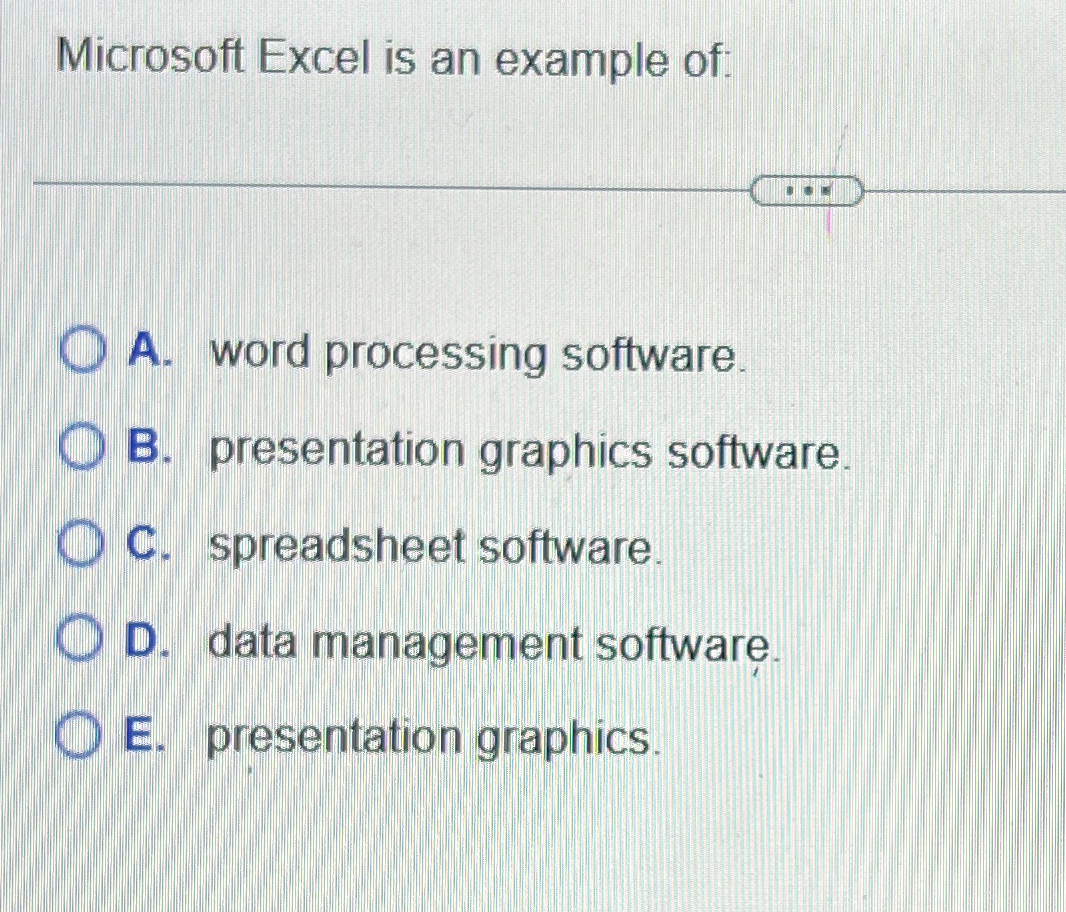  Microsoft Excel is an example of: A. word processing software. B.