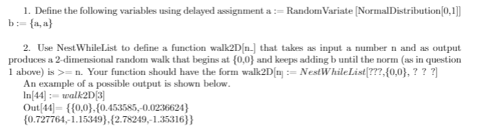Mathematica problem 1. Define the following variables using delayed assignment a:=RandomVariate NormalDistribution[0,1]]