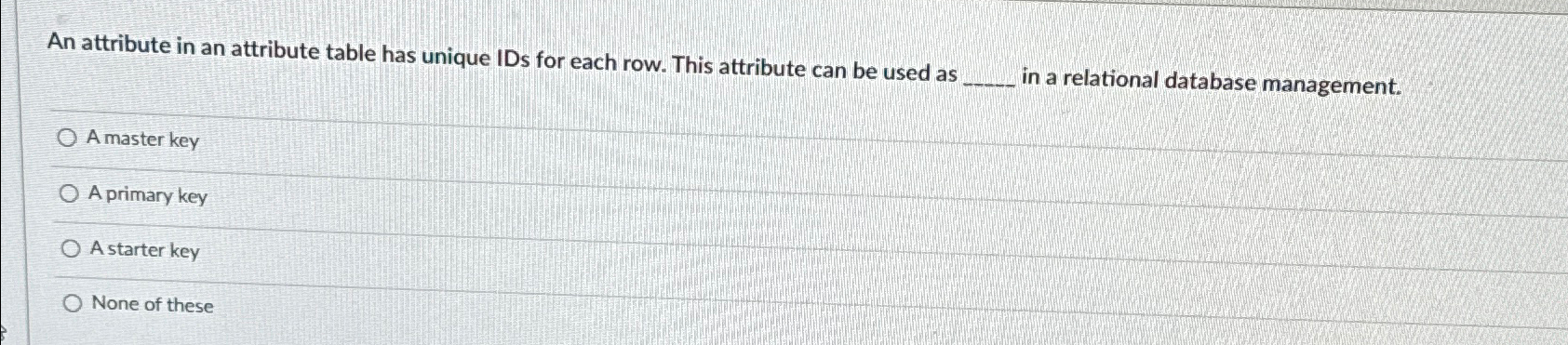  An attribute in an attribute table has unique IDs for each