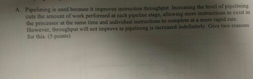 Pipelining is used because it improves instruction throughput. Increasing the level