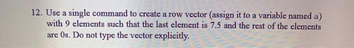  12. Use a single command to create a row vector (assign