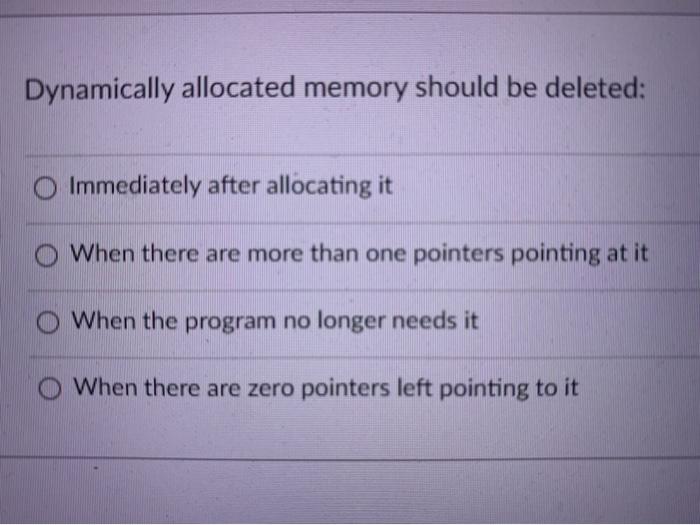  Dynamically allocated memory should be deleted: Immediately after allocating it When