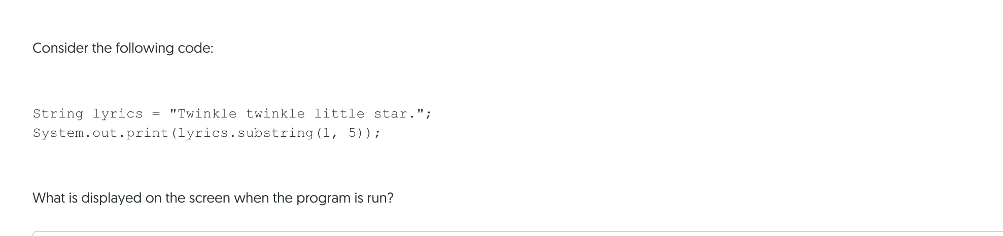  Consider the following code: String lyrics "Twinkle twinkle little star."; System.out.print