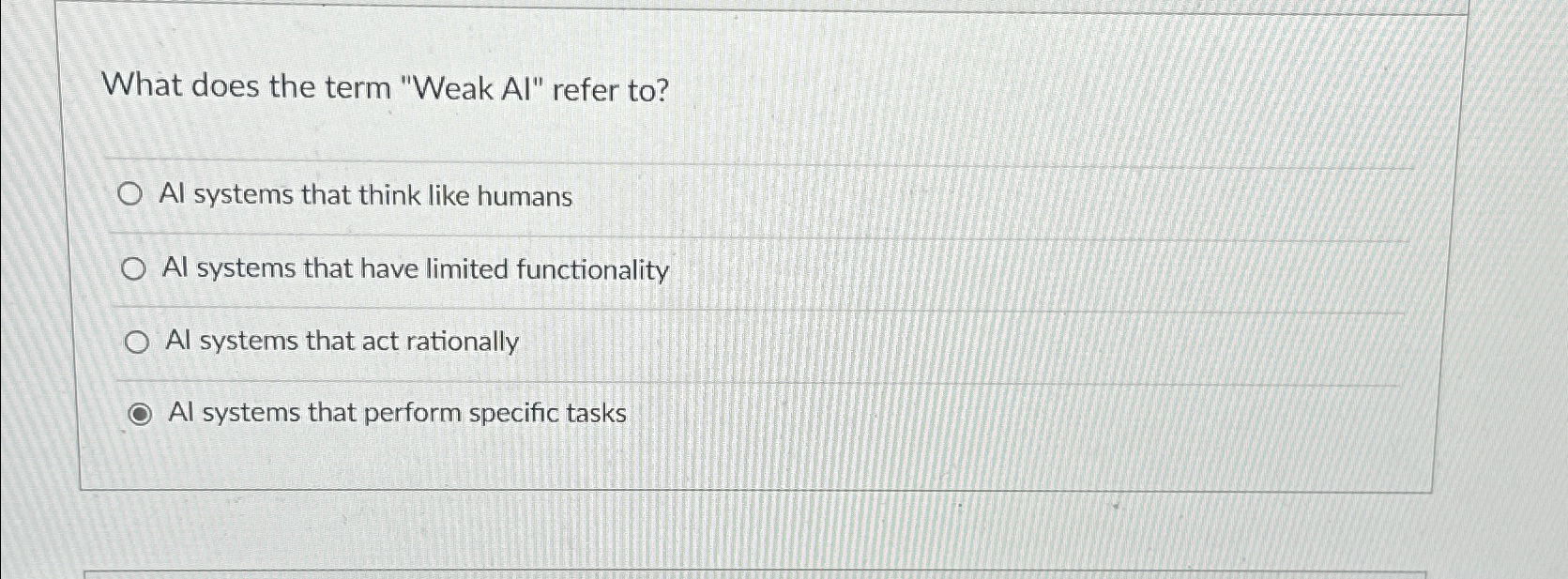 What does the term "Weak Al" refer to? Al systems that