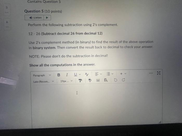  Perform the following subtraction using 2 's complement. 12- 26 (Subtract