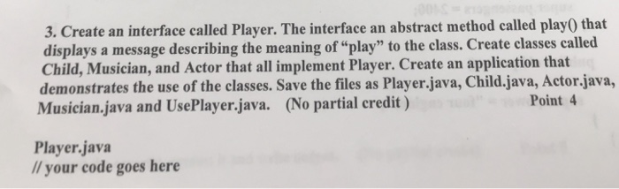  Asap 3. Create an interface called Player. The interface an abstract