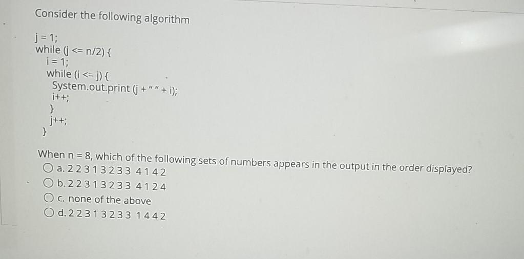  Consider the following algorithm j = 1; while (i