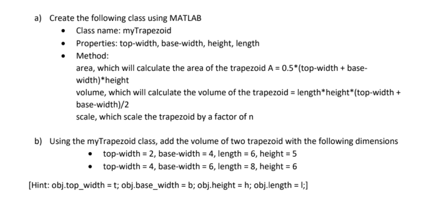 a) Create the following class using MATLAB Class name: myTrapezoid Properties: