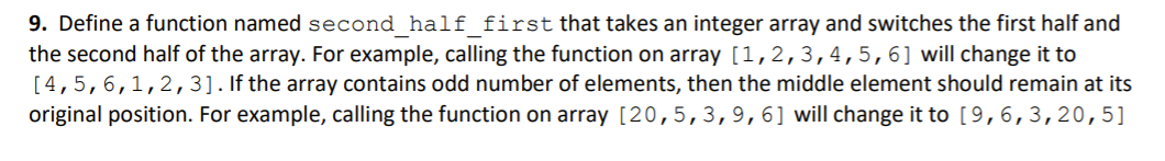  9. Define a function named second_half_first that takes an integer array