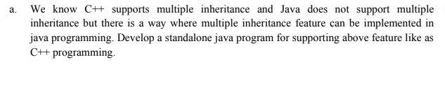  a. We know CH supports multiple inheritance and Java does not