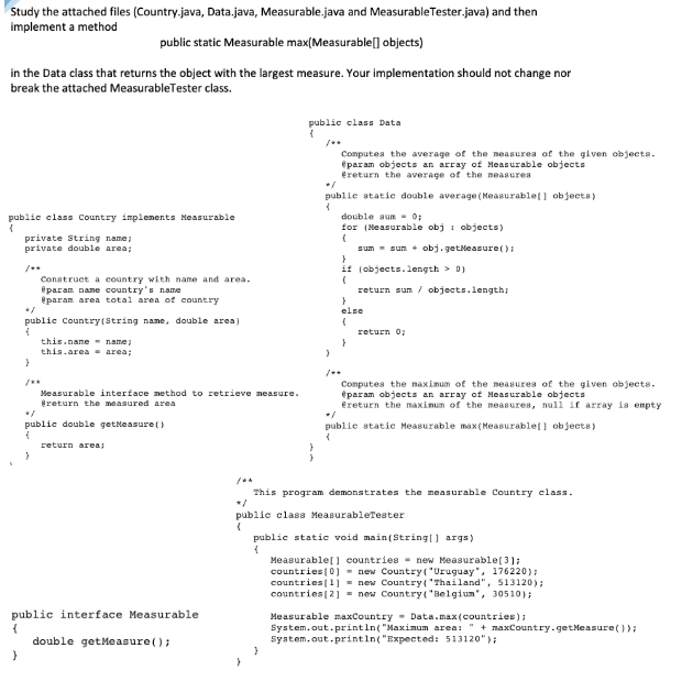  Study the attached files (Country java, Data.java, Measurable.java and MeasurableTester.java) and
