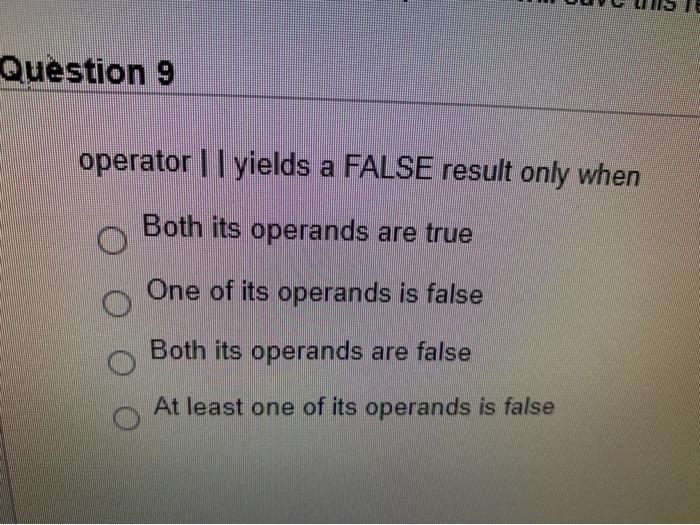  Question 9 operator || yields a FALSE result only when Both