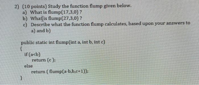  2) (10 points) Study the function flump given below. a) What