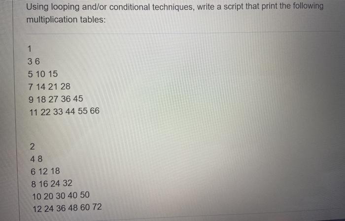  Using looping and/or conditional techniques, write a script that print the