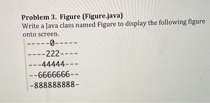 need help in this java program Problem 3. Figure (Figure.java) Write a