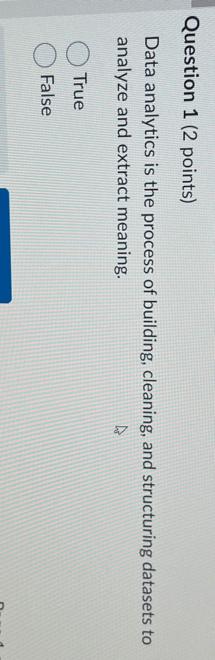  Question 1(2 points) Data analytics is the process of building, cleaning,