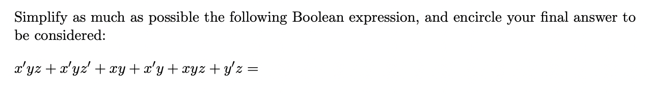 Simplify as much as possible the following Boolean expression, and encircle