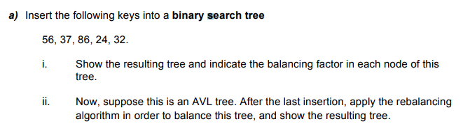  a) Insert the following keys into a binary search tree 56,