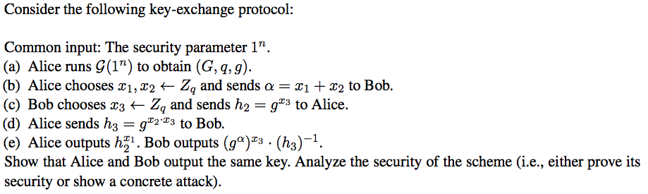 Consider the following key-exchange protocol: Common input: The security parameter 1^n.