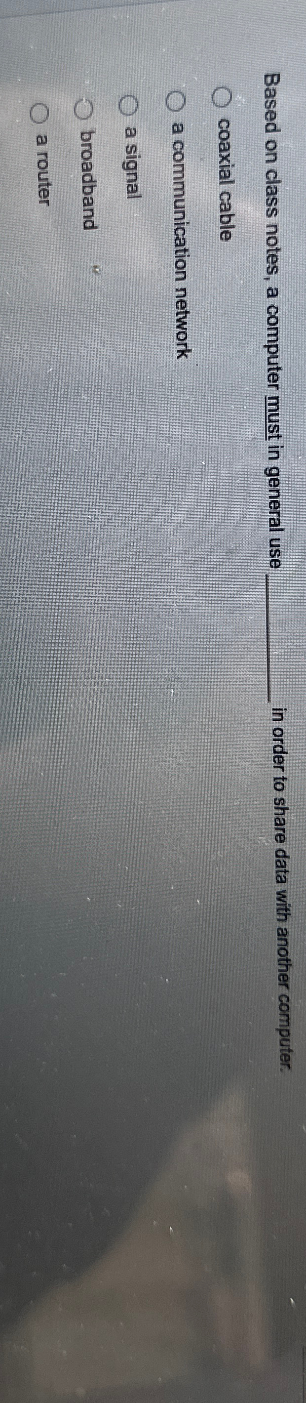  Based on class notes, a computer must in general use in