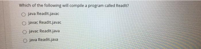  Which of the following will compile a program called Readit? o