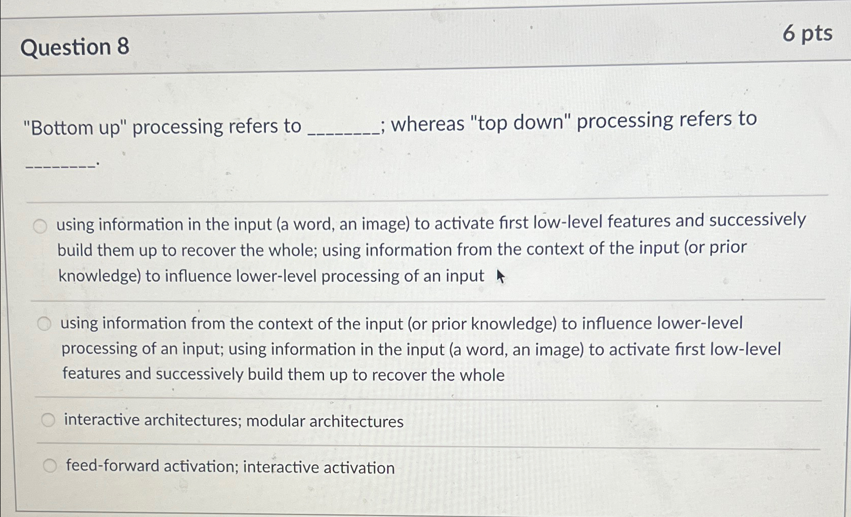  Question 8 6pts "Bottom up" processing refers to whereas "top down"