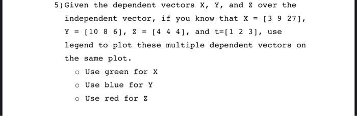  answer this with C++ program 5) Given the dependent vectors x,