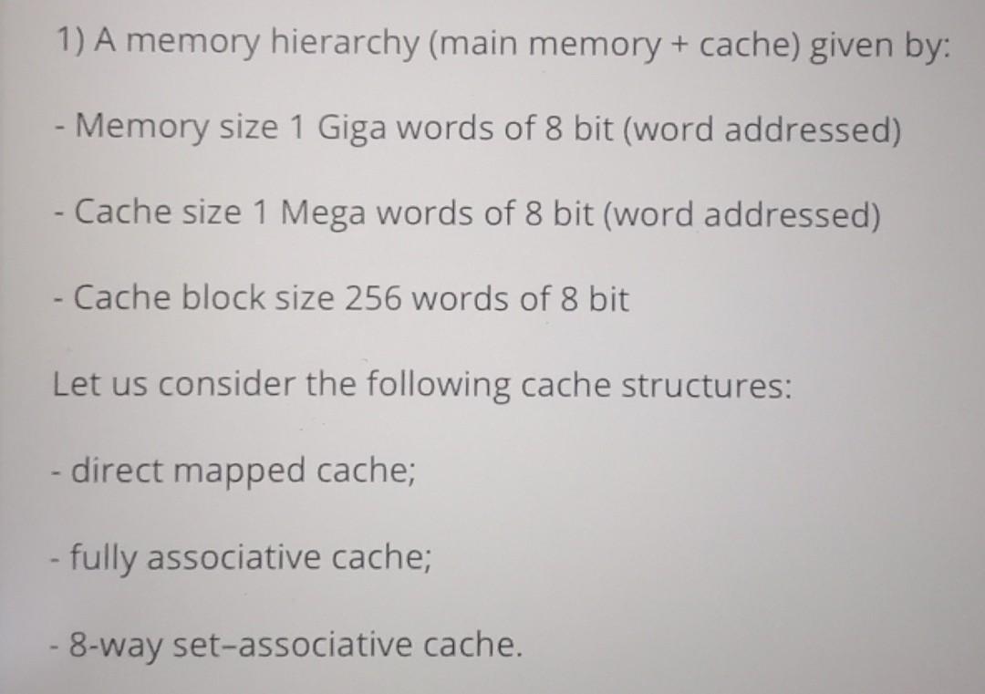  1) A memory hierarchy (main memory + cache) given by: -