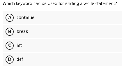  Which keyword can be used for ending a while statement? A