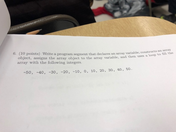  6. (10 points) Write a program segment that declares an array