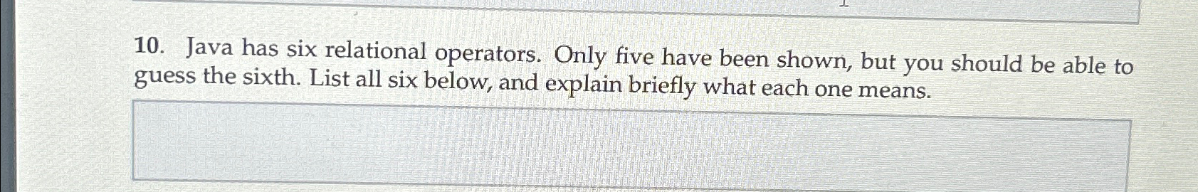  Java has six relational operators. Only five have been shown, but