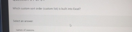  Which custom sort order (custom list) is built into Excel? Select