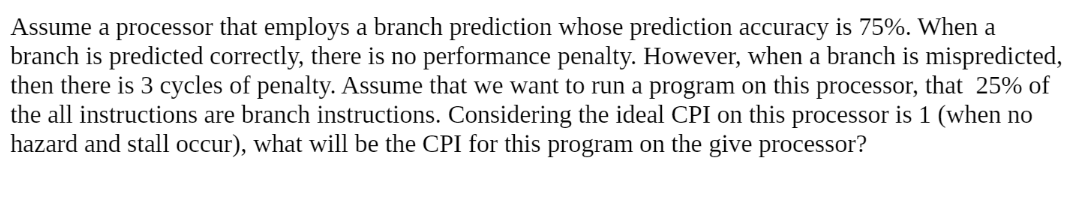  Assume a processor that employs a branch prediction whose prediction accuracy
