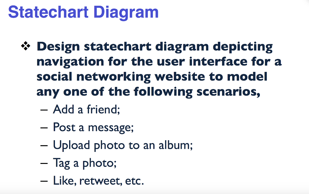  please help! Statechart Diagram * Design statechart diagram depicting navigation for
