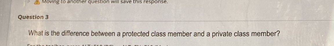  Question 3 What is the difference between a protected class member