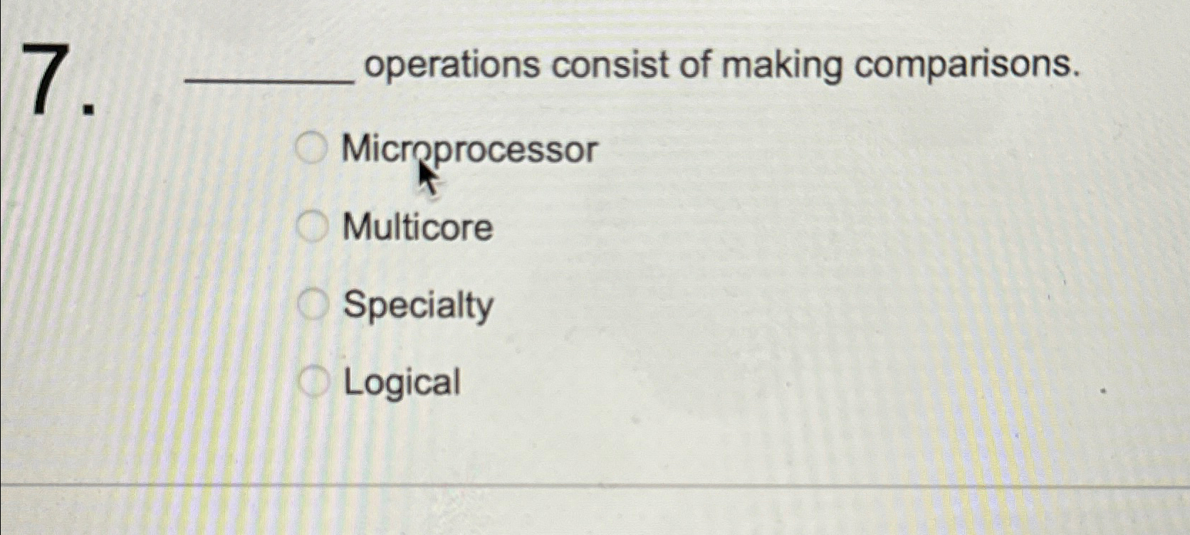  operations consist of making comparisons. Microprocessor Multicore Specialty Logical 