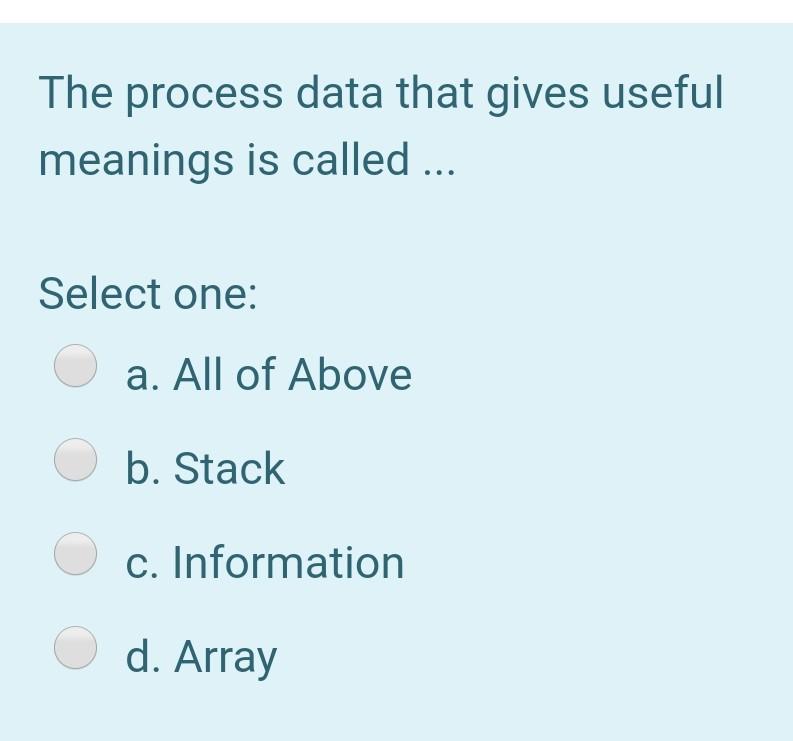  The process data that gives useful meanings is called ... Select