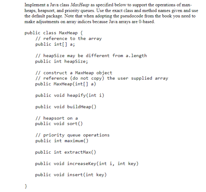  Implement a Java class MaxHeap as specified below to support the
