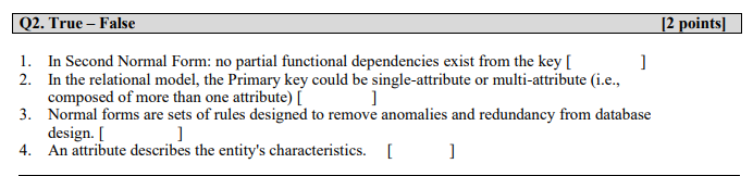  Q2. True - False [2 points) 1. In Second Normal Form: