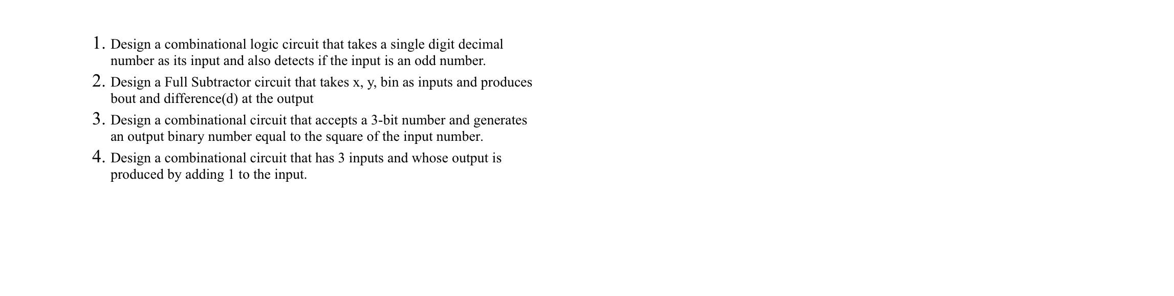 1. Design a combinational logic circuit that takes a single digit