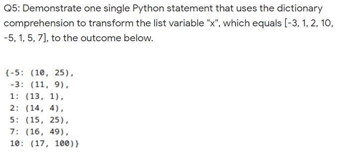  Q5: Demonstrate one single Python statement that uses the dictionary comprehension