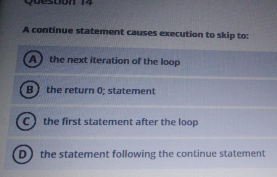  C++ Issues, not java, please as fast, thanks A continue statement