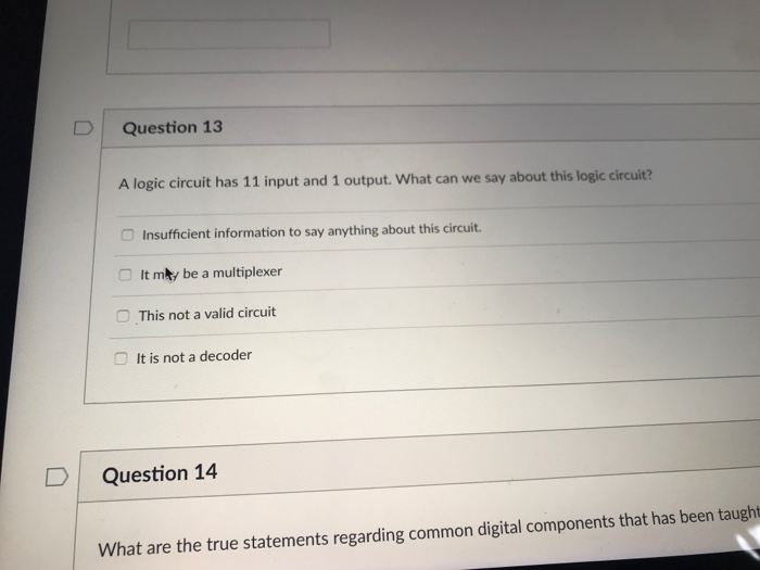  D Question 13 A logic circuit has 11 input and 1