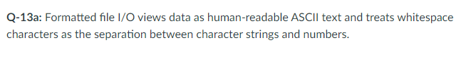 true or false? Q-13a: Formatted file I/O views data as human-readable ASCII