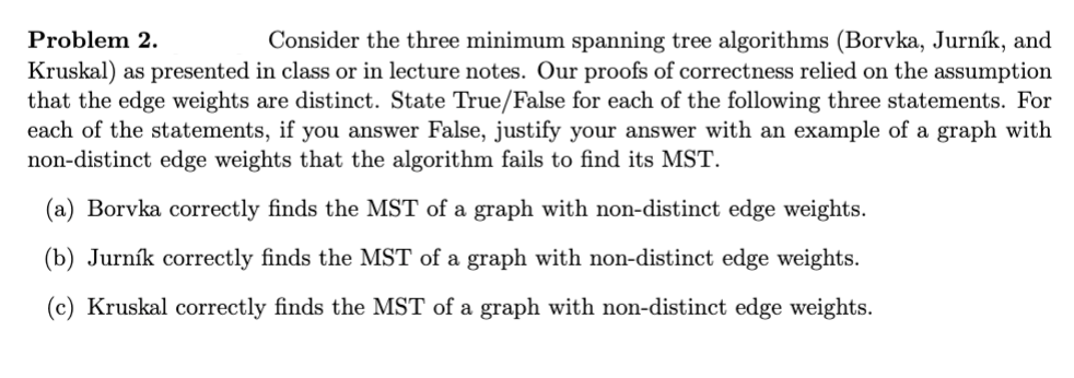  Problem 2. Consider the three minimum spanning tree algorithms (Borvka, Jurnk,