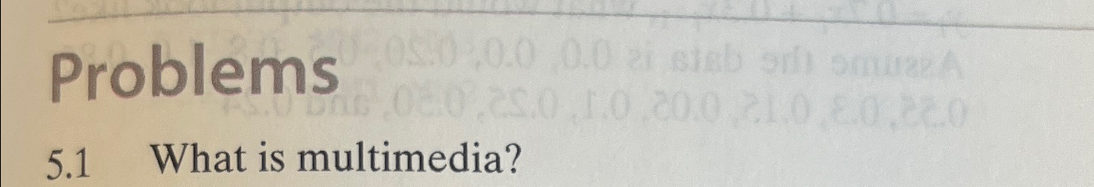  Problems 5.1 What is multimedia? 
