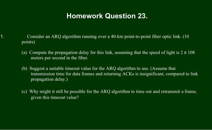  Homework Question 23. 1. Consider an ARQ algorithm running over a