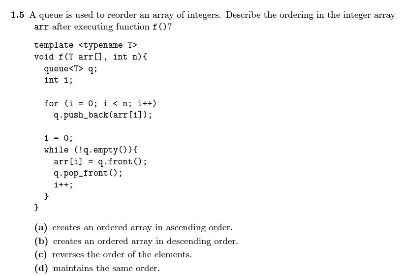 Answer in C++ 1.5 A queue is used to reorder an