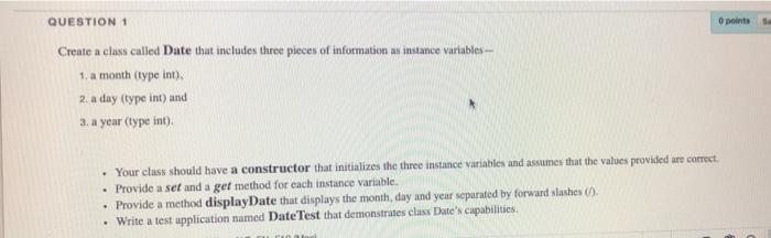  By JAVA QUESTION 1 0 points Create a class called Date